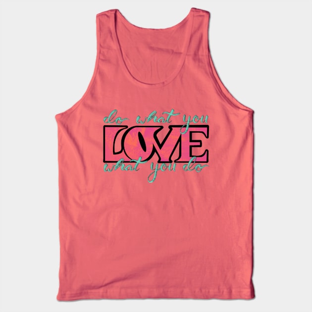 Do What You Love What You Do Tank Top by KDeutschDesigns